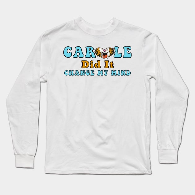 Carole Baskin Did It Change My Mind Tiger Trend Gifts Long Sleeve T-Shirt by gillys